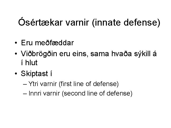 Ósértækar varnir (innate defense) • Eru meðfæddar • Viðbrögðin eru eins, sama hvaða sýkill