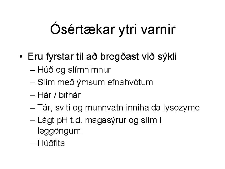 Ósértækar ytri varnir • Eru fyrstar til að bregðast við sýkli – Húð og