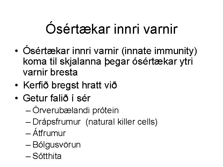 Ósértækar innri varnir • Ósértækar innri varnir (innate immunity) koma til skjalanna þegar ósértækar