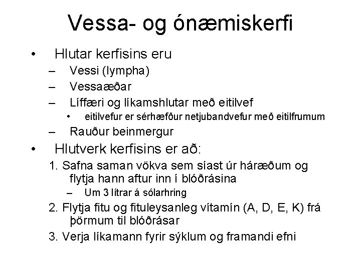 Vessa- og ónæmiskerfi • Hlutar kerfisins eru – – – Vessi (lympha) Vessaæðar Líffæri