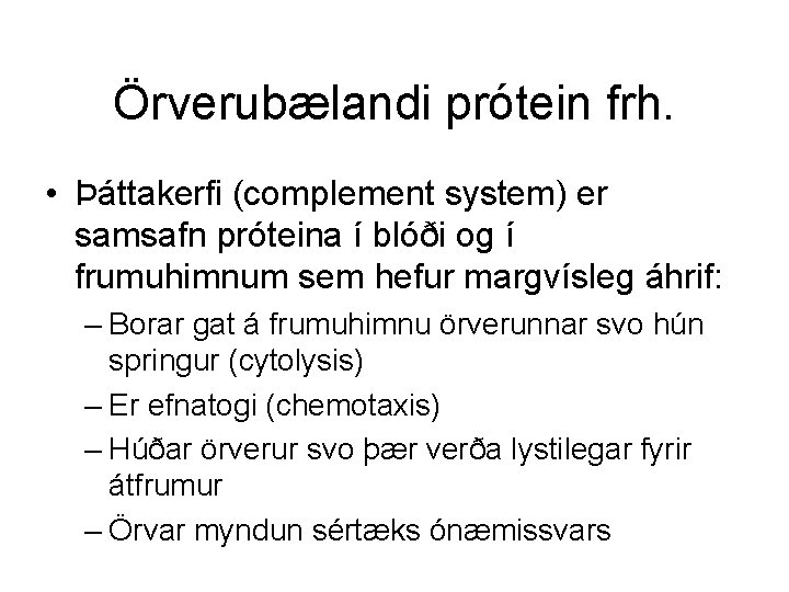 Örverubælandi prótein frh. • Þáttakerfi (complement system) er samsafn próteina í blóði og í
