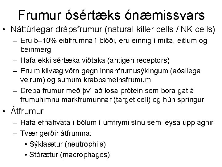 Frumur ósértæks ónæmissvars • Náttúrlegar drápsfrumur (natural killer cells / NK cells) – Eru