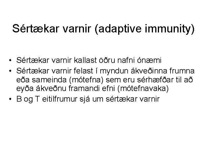 Sértækar varnir (adaptive immunity) • Sértækar varnir kallast öðru nafni ónæmi • Sértækar varnir