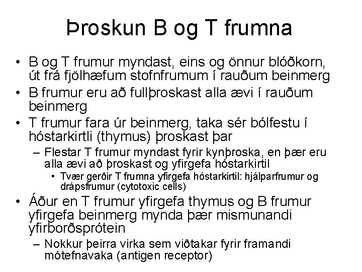 Þroskun B og T frumna • B og T frumur myndast, eins og önnur