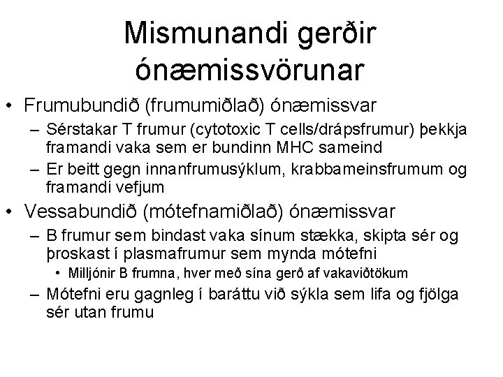 Mismunandi gerðir ónæmissvörunar • Frumubundið (frumumiðlað) ónæmissvar – Sérstakar T frumur (cytotoxic T cells/drápsfrumur)