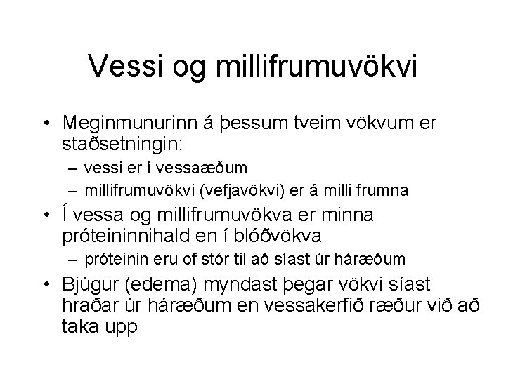Vessi og millifrumuvökvi • Meginmunurinn á þessum tveim vökvum er staðsetningin: – vessi er