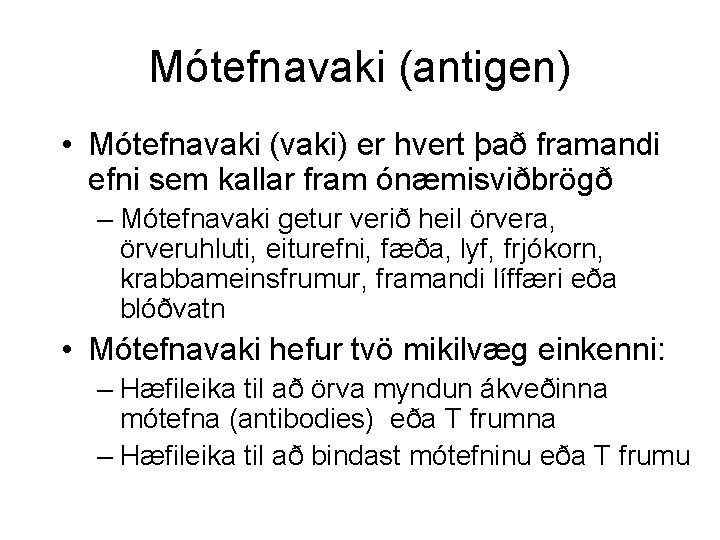 Mótefnavaki (antigen) • Mótefnavaki (vaki) er hvert það framandi efni sem kallar fram ónæmisviðbrögð