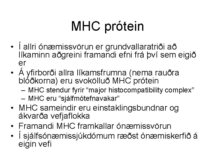 MHC prótein • Í allri ónæmissvörun er grundvallaratriði að líkaminn aðgreini framandi efni frá