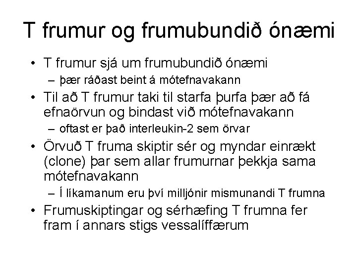 T frumur og frumubundið ónæmi • T frumur sjá um frumubundið ónæmi – þær