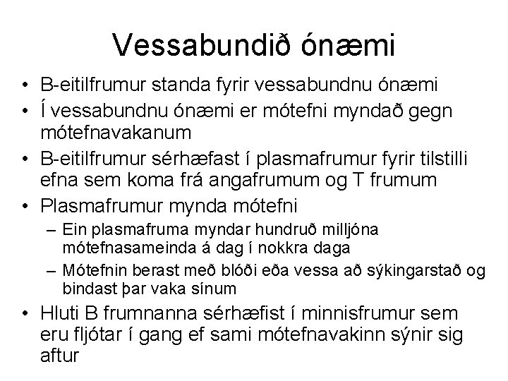 Vessabundið ónæmi • B-eitilfrumur standa fyrir vessabundnu ónæmi • Í vessabundnu ónæmi er mótefni