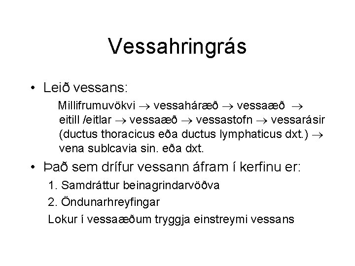 Vessahringrás • Leið vessans: Millifrumuvökvi vessaháræð vessaæð eitill /eitlar vessaæð vessastofn vessarásir (ductus thoracicus