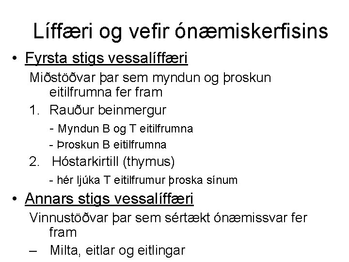 Líffæri og vefir ónæmiskerfisins • Fyrsta stigs vessalíffæri Miðstöðvar þar sem myndun og þroskun
