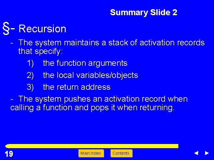 Summary Slide 2 §- Recursion - The system maintains a stack of activation records