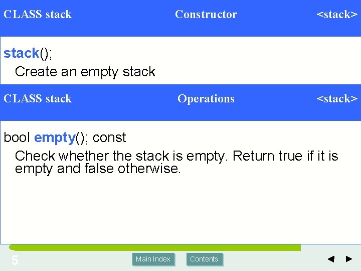 CLASS stack Constructor <stack> Operations <stack> stack(); Create an empty stack CLASS stack bool