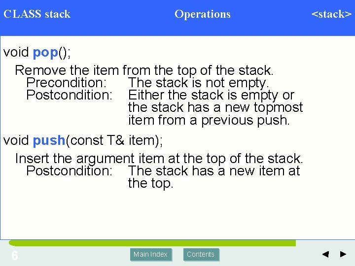 CLASS stack Operations void pop(); Remove the item from the top of the stack.