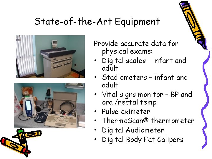 State-of-the-Art Equipment Provide accurate data for physical exams: • Digital scales – infant and State-of-the-Art Equipment Provide accurate data for physical exams: • Digital scales – infant and