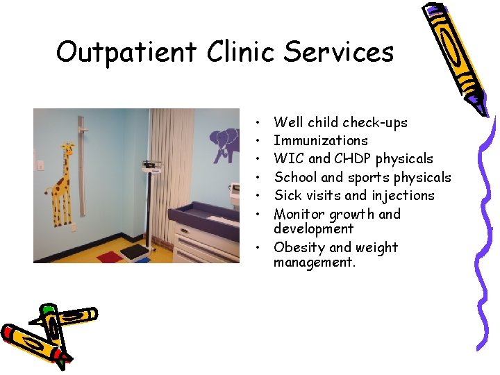 Outpatient Clinic Services • • • Well child check-ups Immunizations WIC and CHDP physicals Outpatient Clinic Services • • • Well child check-ups Immunizations WIC and CHDP physicals