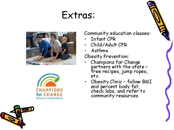 Extras: Community education classes: • Infant CPR • Child/Adult CPR • Asthma Obesity Prevention: Extras: Community education classes: • Infant CPR • Child/Adult CPR • Asthma Obesity Prevention: