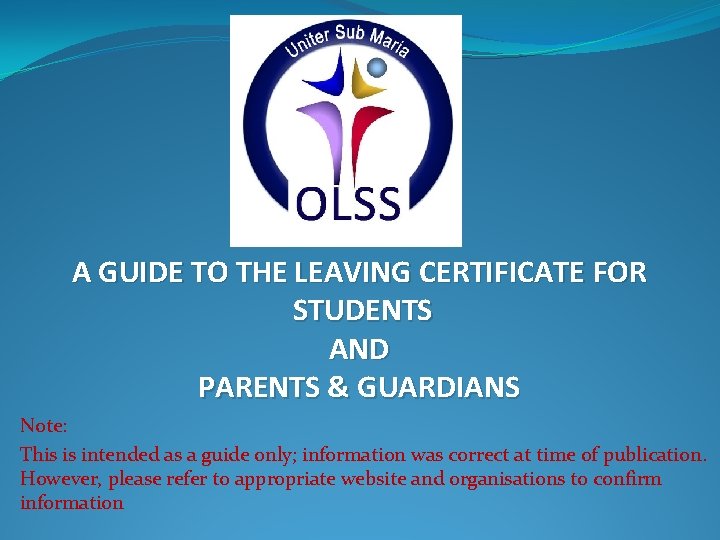 A GUIDE TO THE LEAVING CERTIFICATE FOR STUDENTS AND PARENTS & GUARDIANS Note: This