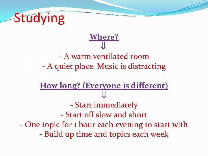 Studying Where? - A warm ventilated room - A quiet place. Music is distracting