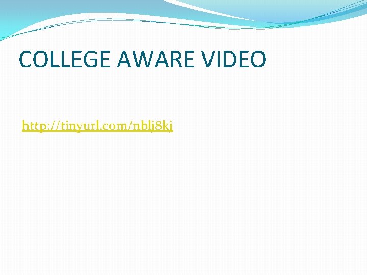 COLLEGE AWARE VIDEO http: //tinyurl. com/nblj 8 kj 