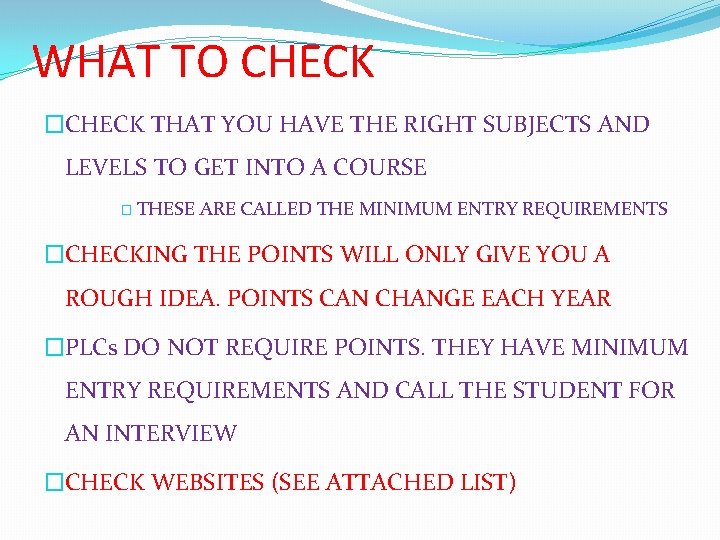 WHAT TO CHECK �CHECK THAT YOU HAVE THE RIGHT SUBJECTS AND LEVELS TO GET