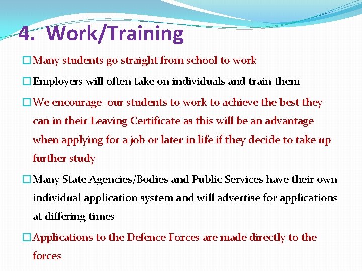 4. Work/Training �Many students go straight from school to work �Employers will often take