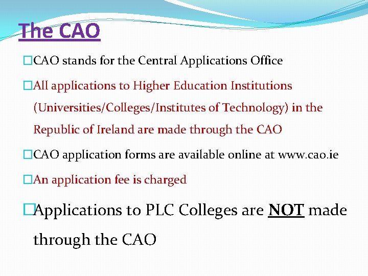 The CAO �CAO stands for the Central Applications Office �All applications to Higher Education