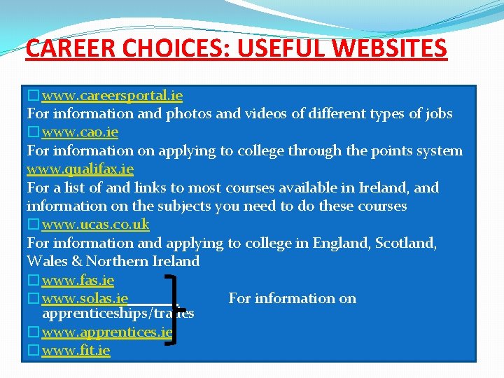 CAREER CHOICES: USEFUL WEBSITES �www. careersportal. ie For information and photos and videos of
