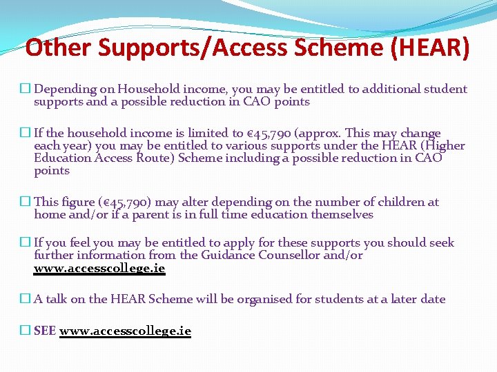 Other Supports/Access Scheme (HEAR) � Depending on Household income, you may be entitled to