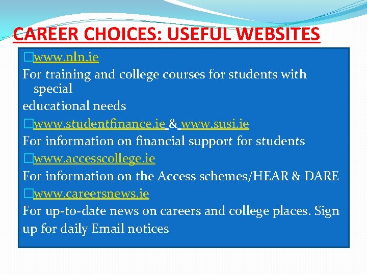 CAREER CHOICES: USEFUL WEBSITES �www. nln. ie For training and college courses for students