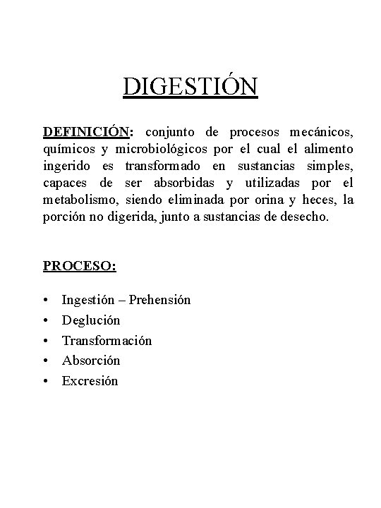 DIGESTIÓN DEFINICIÓN: conjunto de procesos mecánicos, químicos y microbiológicos por el cual el alimento