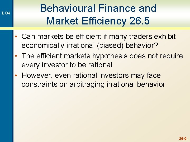 LO 4 Behavioural Finance and Market Efficiency 26. 5 • Can markets be efficient
