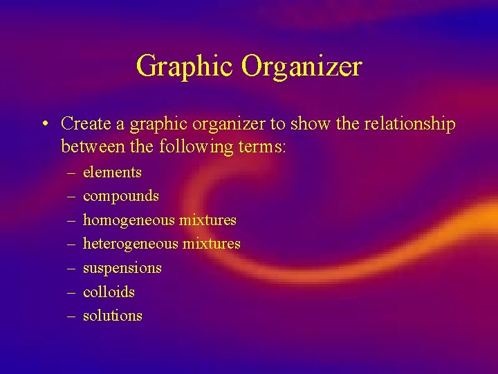Graphic Organizer • Create a graphic organizer to show the relationship between the following