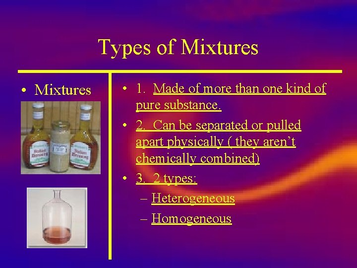 Types of Mixtures • Mixtures • 1. Made of more than one kind of