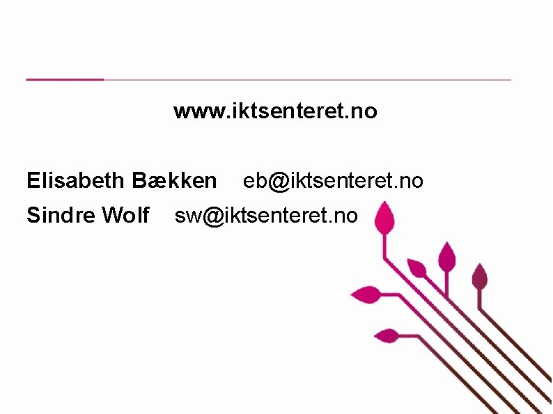 www. iktsenteret. no Elisabeth Bækken Sindre Wolf eb@iktsenteret. no sw@iktsenteret. no 
