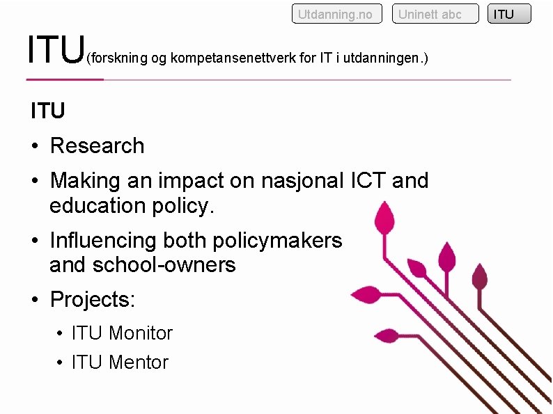 Utdanning. no ITU Uninett abc (forskning og kompetansenettverk for IT i utdanningen. ) ITU