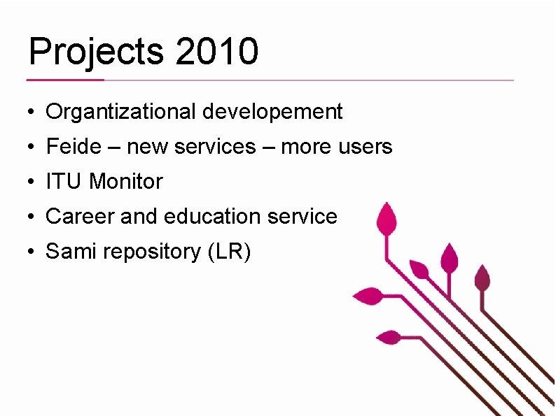 Projects 2010 • Organtizational developement • Feide – new services – more users •