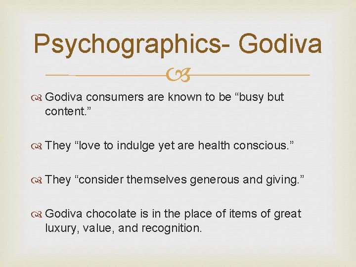 Psychographics- Godiva consumers are known to be “busy but content. ” They “love to Psychographics- Godiva consumers are known to be “busy but content. ” They “love to