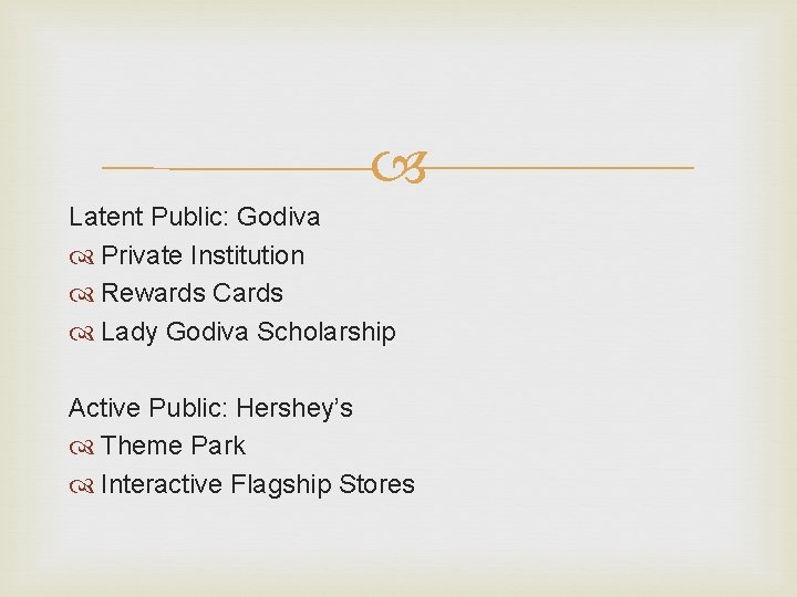 Latent Public: Godiva Private Institution Rewards Cards Lady Godiva Scholarship Active Public: Hershey’s Latent Public: Godiva Private Institution Rewards Cards Lady Godiva Scholarship Active Public: Hershey’s