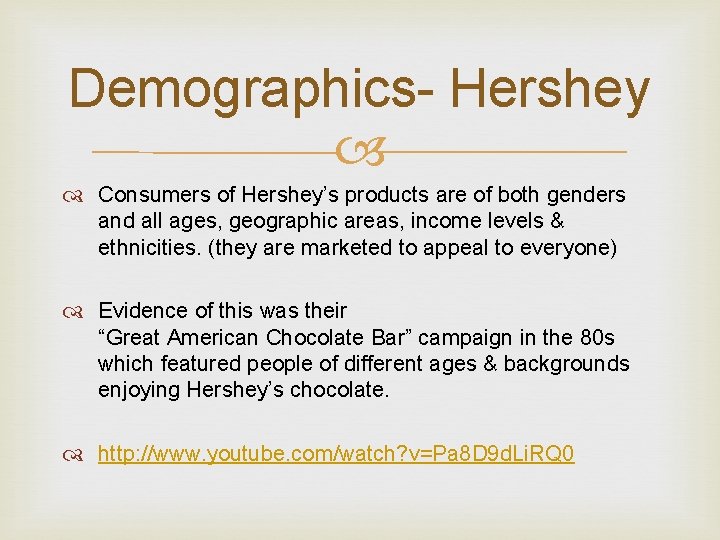 Demographics- Hershey Consumers of Hershey’s products are of both genders and all ages, geographic Demographics- Hershey Consumers of Hershey’s products are of both genders and all ages, geographic