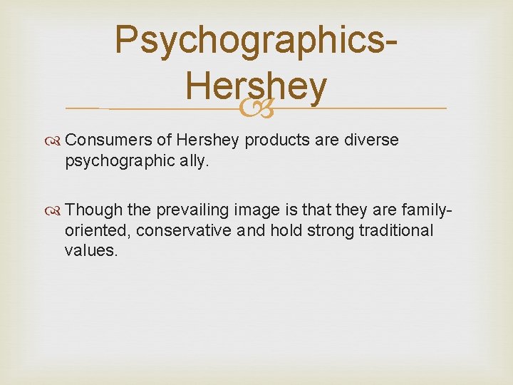 Psychographics- Hershey Consumers of Hershey products are diverse psychographic ally. Though the prevailing image Psychographics- Hershey Consumers of Hershey products are diverse psychographic ally. Though the prevailing image