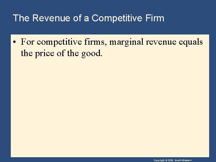 The Revenue of a Competitive Firm • For competitive firms, marginal revenue equals the