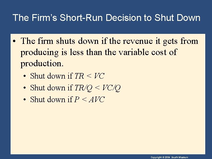 The Firm’s Short-Run Decision to Shut Down • The firm shuts down if the