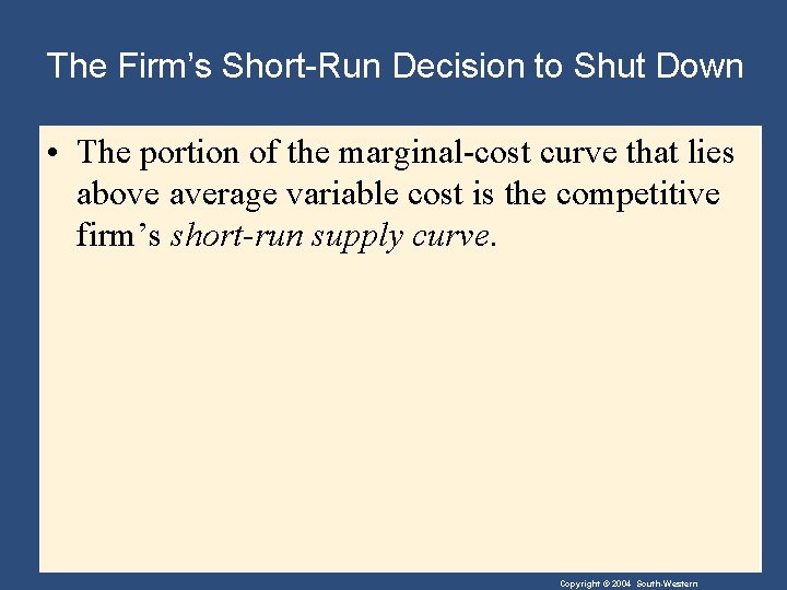 The Firm’s Short-Run Decision to Shut Down • The portion of the marginal-cost curve