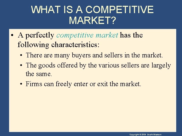 WHAT IS A COMPETITIVE MARKET? • A perfectly competitive market has the following characteristics: