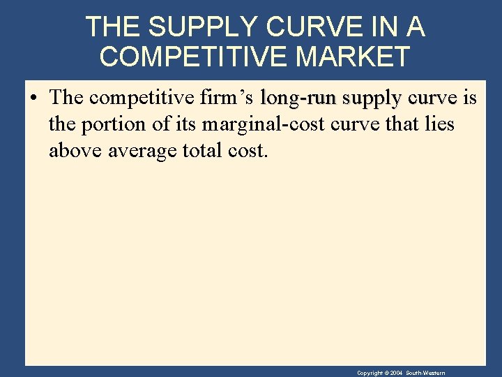 THE SUPPLY CURVE IN A COMPETITIVE MARKET • The competitive firm’s long-run supply curve