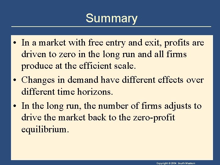 Summary • In a market with free entry and exit, profits are driven to