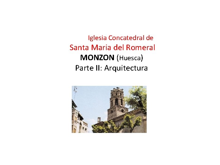 Iglesia Concatedral de Santa Maria del Romeral MONZON (Huesca) Parte II: Arquitectura 