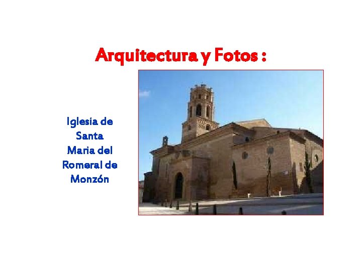 Arquitectura y Fotos : Iglesia de Santa Maria del Romeral de Monzón 